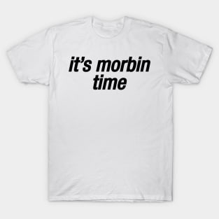 it's morbin time T-Shirt